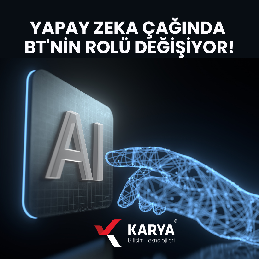 Yapay Zeka Çağında BT’nin Rolü Değişiyor!