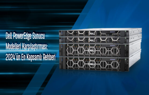 Dell-PowerEdge-Sunucu-Modelleri-Karşılaştırması-2024'ün-En-Kapsamlı-Rehberi​